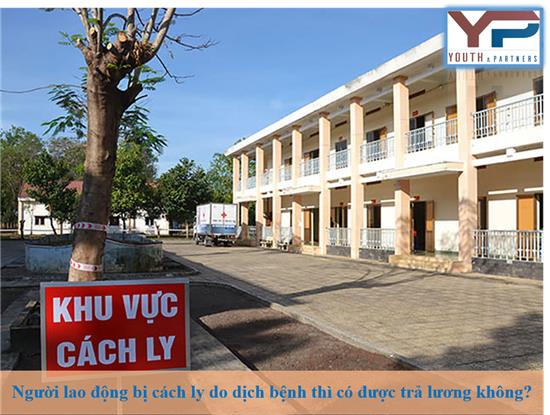 Người lao động bị cách ly do dịch bệnh thì có được trả lương không?